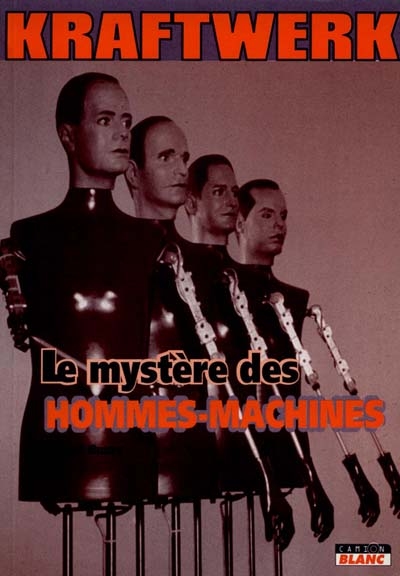 Kraftwerk : le mystère des hommes-machines