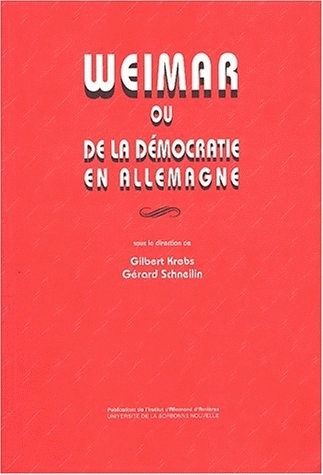 Weimar ou De la démocratie en Allemagne : [colloque en Sorbonne, 25-26 et 27 novembre 1993]
