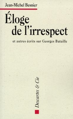 Eloge de l'irrespect : et autres écrits sur Georges Bataille
