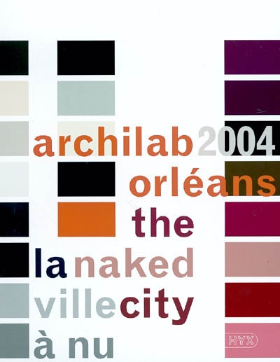 Archilab Orléans 2004 : la ville à nu = the naked city