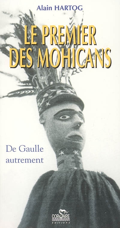 Le premier des Mohicans : de Gaulle autrement