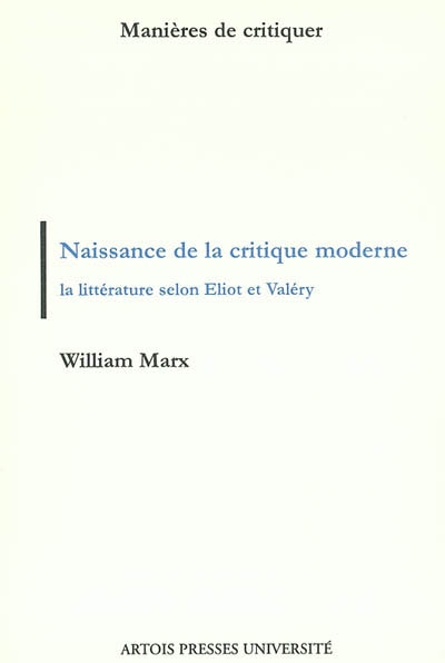 Naissance de la critique moderne : la littérature selon Éliot et Valéry, 1889-1945
