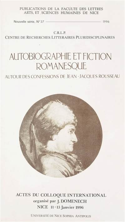 Autobiographie et fiction romanesque : autour des "Confessions" de Jean-Jacques Rousseau : actes du colloque international, Nice, 11-13 janvier 1996