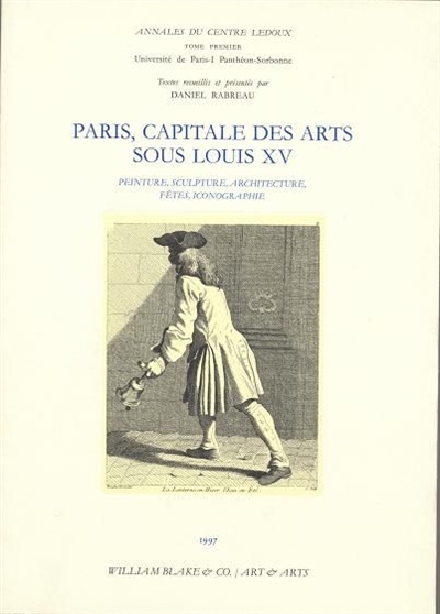 Paris, capitale des arts sous Louis XV : Peinture, sculpture, architecture, fêtes, iconographie