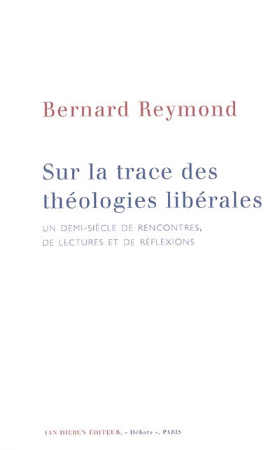 Sur la trace des théologies libérales : un demi-siècle de rencontres, de lectures et de réflexions