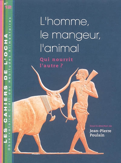 L'homme, le mangeur, l'animal, qui nourrit l'autre ? : actes du colloque, Institut Pasteur à Paris, les 12 et 13 mai 2006