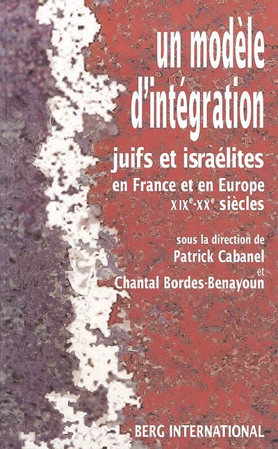 Un modèle d'intégration : juifs et israélites en France et en Europe, XIXe-XXe siècles