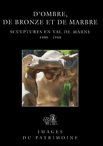 D'ombre, de bronze et de marbre, sculpture en Val-de-Marne, 1800-1940