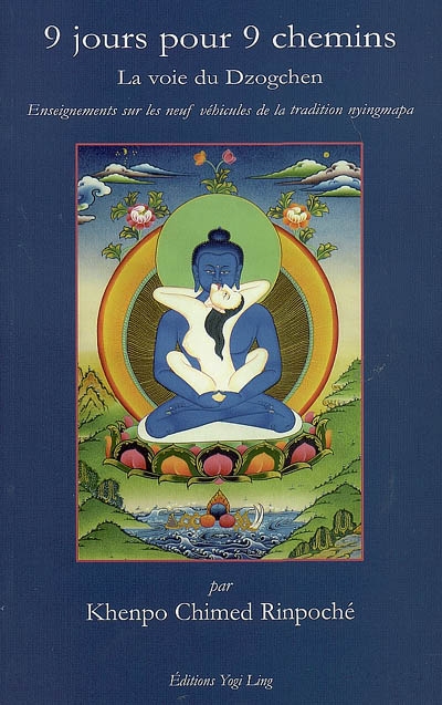 9 jours pour 9 chemins : la voie du dzogchen : enseignements sur les neuf véhicules de la tradition nyingmapa