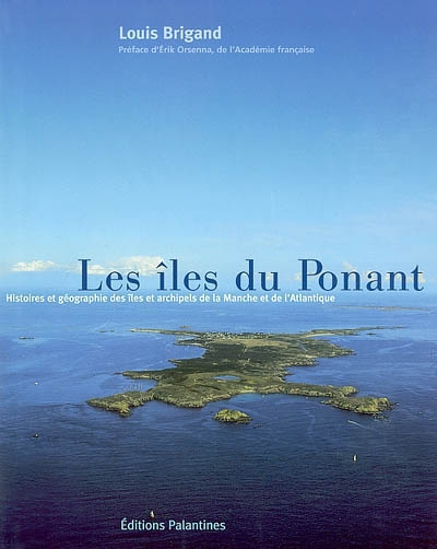 Les îles du Ponant : histores et géographie des îles et îlots de la Manche et de l'Atlantique