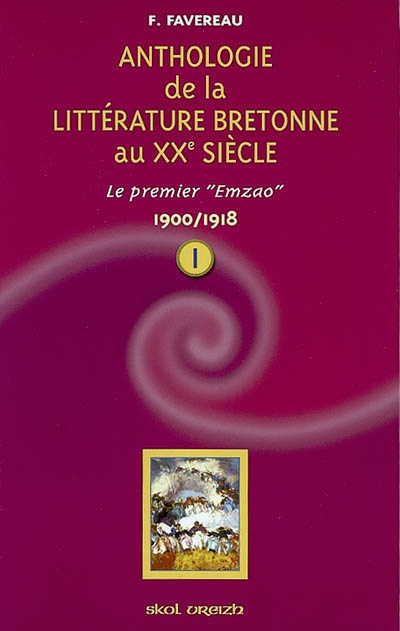Anthologie de la littérature bretonne au XXème siècle. Première partie , 1900-1918