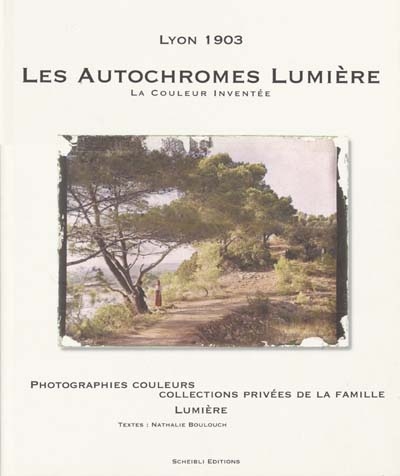 Lumière, la couleur inventée : les autochromes, collection privée de la famille Lumière : Lyon 1903