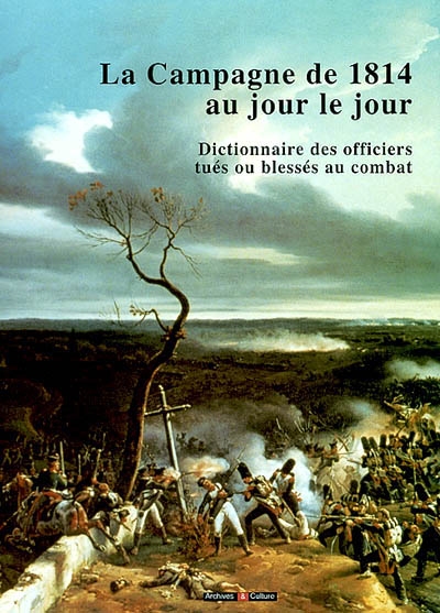 Mémento sur la campagne de 1814 : la Grande armée du 1er janvier au 6 avril 1814 : ; dictionnaire des officiers tués ou blessés au combat