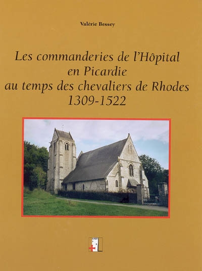 Les commanderies de l'hôpital en Picardie au temps des chevaliers de Rhodes, 1309-1522