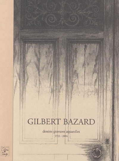 Gilbert Bazard : dessins, gravures, aquarelles 1953-2004