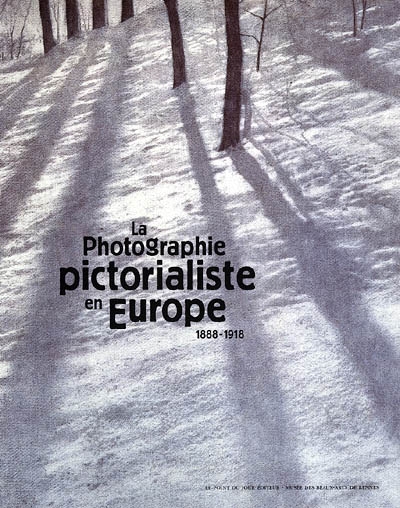 La photographie pictorialiste en Europe : 1888-1918 : [exposition, Rennes, Musée des beaux-arts, 19 octobre 2005-15 janvier 2006]
