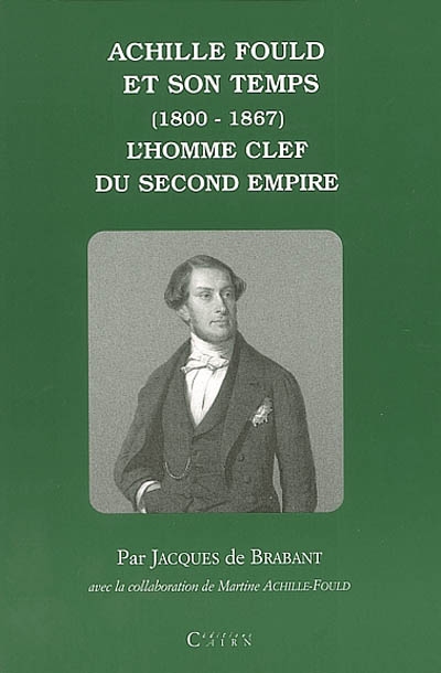 Achille Fould et son temps (1800-1867) : l'homme clef du Second Empire