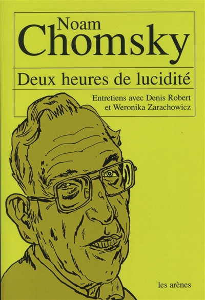 Deux heures de lucidité : entretiens avec Noam Chomsky, Sienne le 22 novembre 1999, compléments Paris-Boston par e-mail