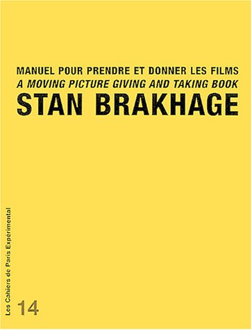 Manuel pour prendre et donner les films = A moving picture giving and taking book [suivi de] Le don de Brakhage = = Brakhage's gift