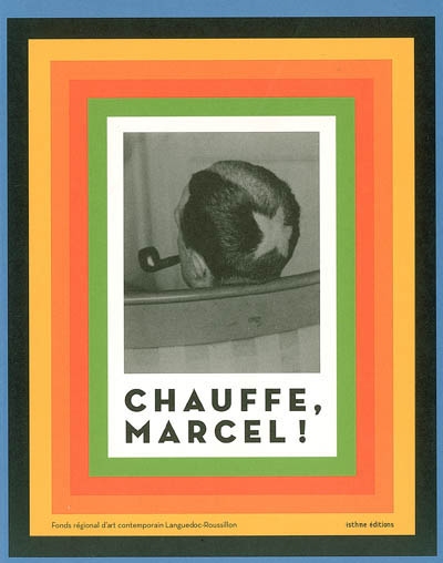 Chauffe, Marcel ! : [expositions, Languedoc-Roussillon, 17 juin-29 octobre 2006]