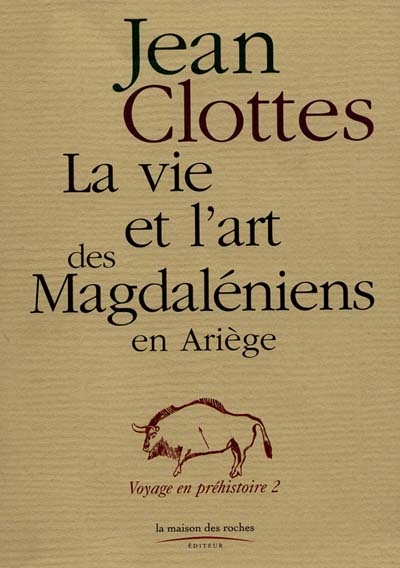 Voyages en préhistoire. 2 , La vie et l'art des magdaléniens en Ariège