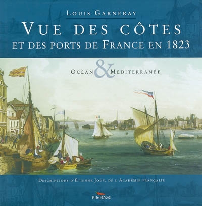 Louis Garneray : Vue des côtes et des ports de France en 1823 / ;