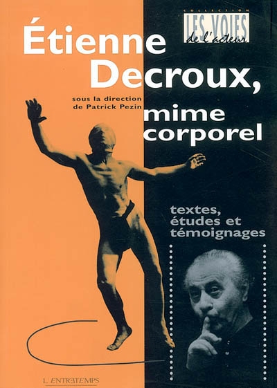 Étienne Decroux, mime corporel : textes, études et témoignages