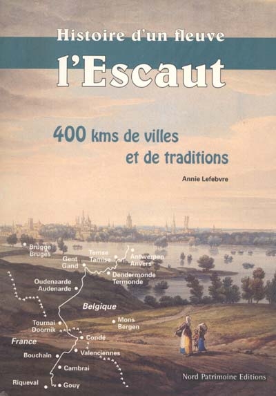 Histoire d'un fleuve : l'Escaut, 400 km de villes et de traditions
