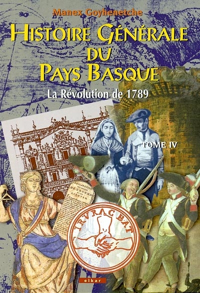 Histoire générale du Pays basque. 4 , La révolution de 1789