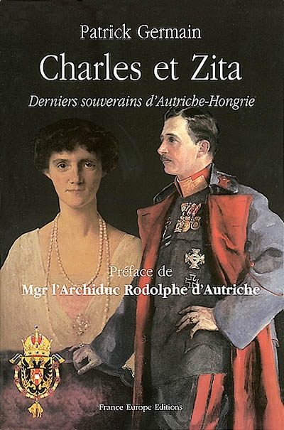 Charles et Zita : derniers souverains d'Autriche-Hongrie