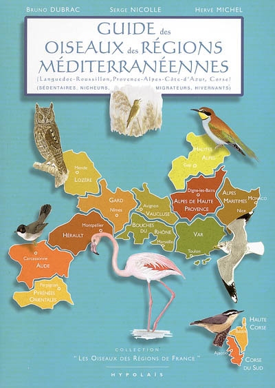 Guide des oiseaux des régions méditerranéennes : [Languedoc-Roussillon, Provence-Alpes-Côte-d'Azur, Corse] : [sédentaires, nicheurs, migrateurs, hivernants]