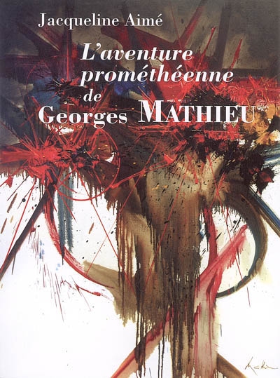 L'aventure prométhéenne de Georges Mathieu