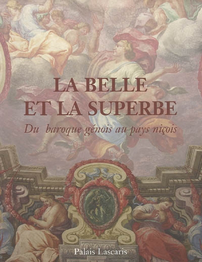 La Belle et la Superbe : du baroque génois au pays niçois : exposition, Palais Lascaris, Nice, 25 nov. 04 - 31 janv. 05