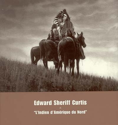 Edward Sheriff Curtis & "l'indien d'Amérique du Nord" : [exposition, Nice, 14 janvier-30 avril 2005], Théâtre de la photographie et de l'image