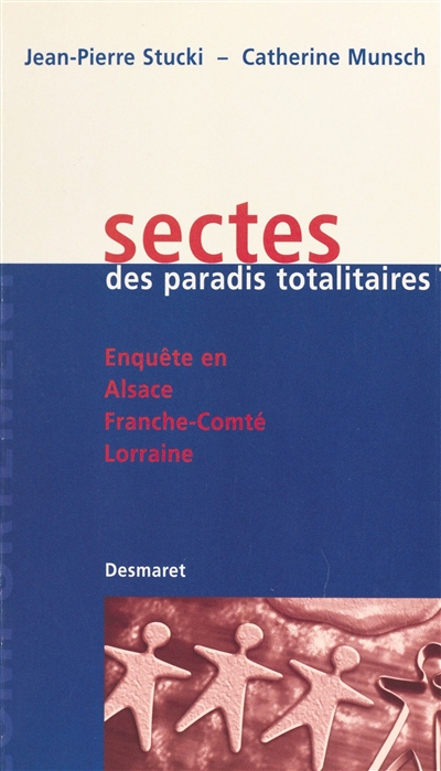 Sectes : des paradis totalitaires ? : enquête en Alsace, Lorraine, Franche-Comté