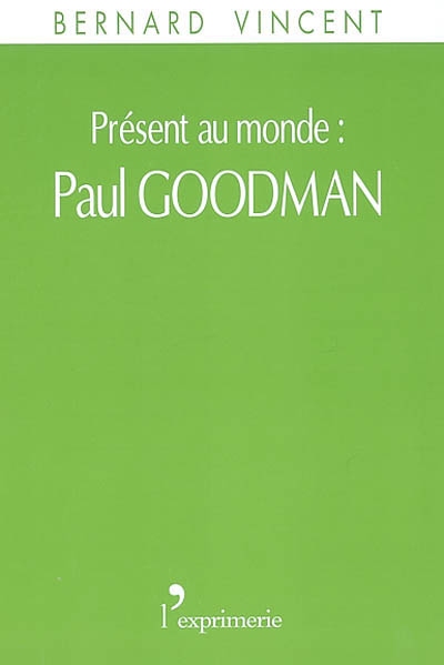 Présent au monde, Paul Goodman