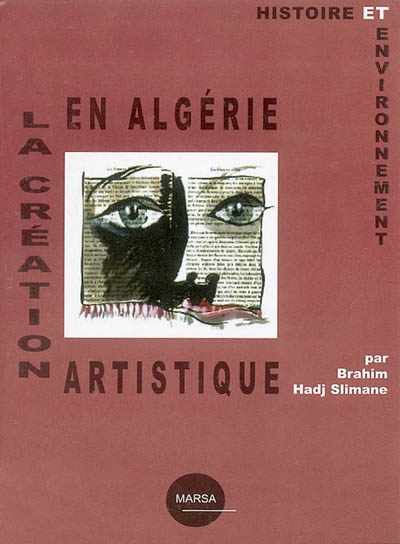 La création artistique en Algérie : histoire et environnement : état des lieux sur l'environnement de la création dans le cadre du projet AlgeArts de l'association PlaNet DZ