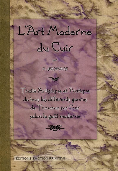 L'art moderne du cuir : traité artistique et pratique de tous les différents genres de travaux sur cuir