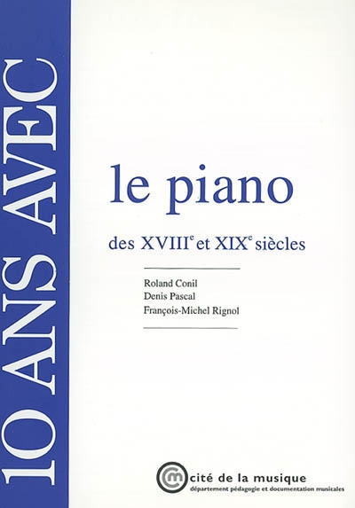 10 ans avec le piano des XVIIIe et XIXe siècles : catalogue raisonné