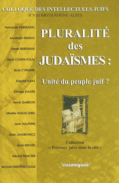 Pluralité des judaïsmes : unité du peuple juif ? : actes du 1er Colloque des intellectuels juifs à Lyon, le dimanche 27 octobre 2002