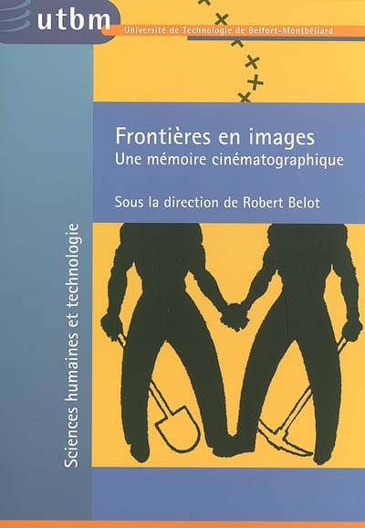 Frontières en images : une mémoire cinématographique : [colloque, Belfort, 1-2 décembre 2005]