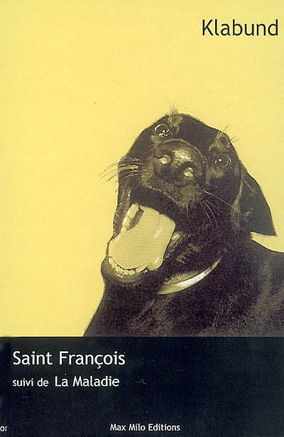 Saint François : un petit roman ; suivi de La maladie : un récit
