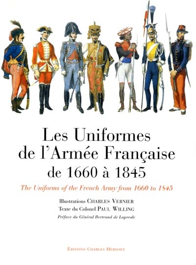 Les uniformes de l'armée française de 1660 à 1845 = The uniforms of the French army from 1660 to 1845