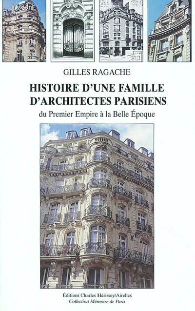 Histoire d'une famille d'architectes parisiens : du Premier empire à la Belle époque