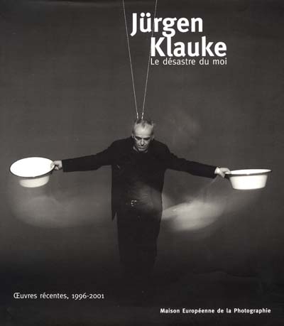 Jürgen Klauke : le désastre du moi : oeuvres récentes, 1996-2001