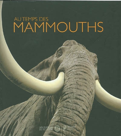 Au temps des mammouths : exposition Muséum national d'histoire naturelle de Paris, 18 mars 2004-30 janv. 2005