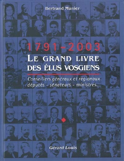 Le grand livre des élus vosgiens : 1791-2003 : conseillers généraux et régionaux, députés, sénateurs, ministres