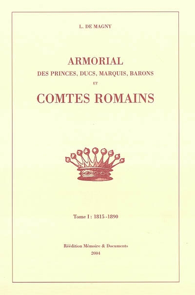 Armorial des princes, ducs, marquis, barons et comtes romains en France. Tome I , 1815-1890