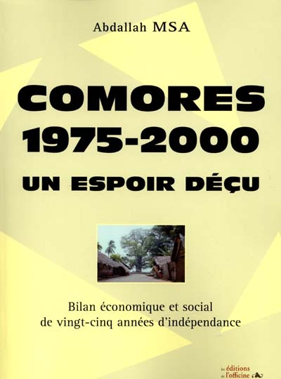 Un espoir déçu : bilan économique et social de vingt cinq années d'indépendance aux Comores : 1975-2000