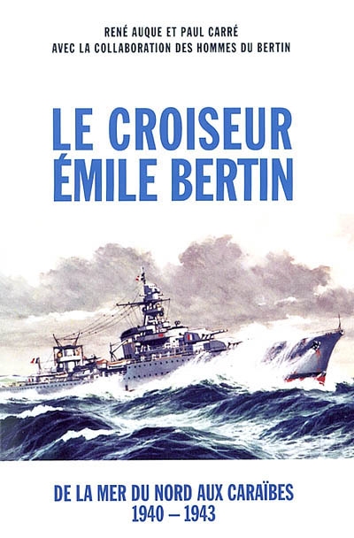 Le croiseur Emile Bertin : de la mer du Nord aux Caraïbes 1940-1943